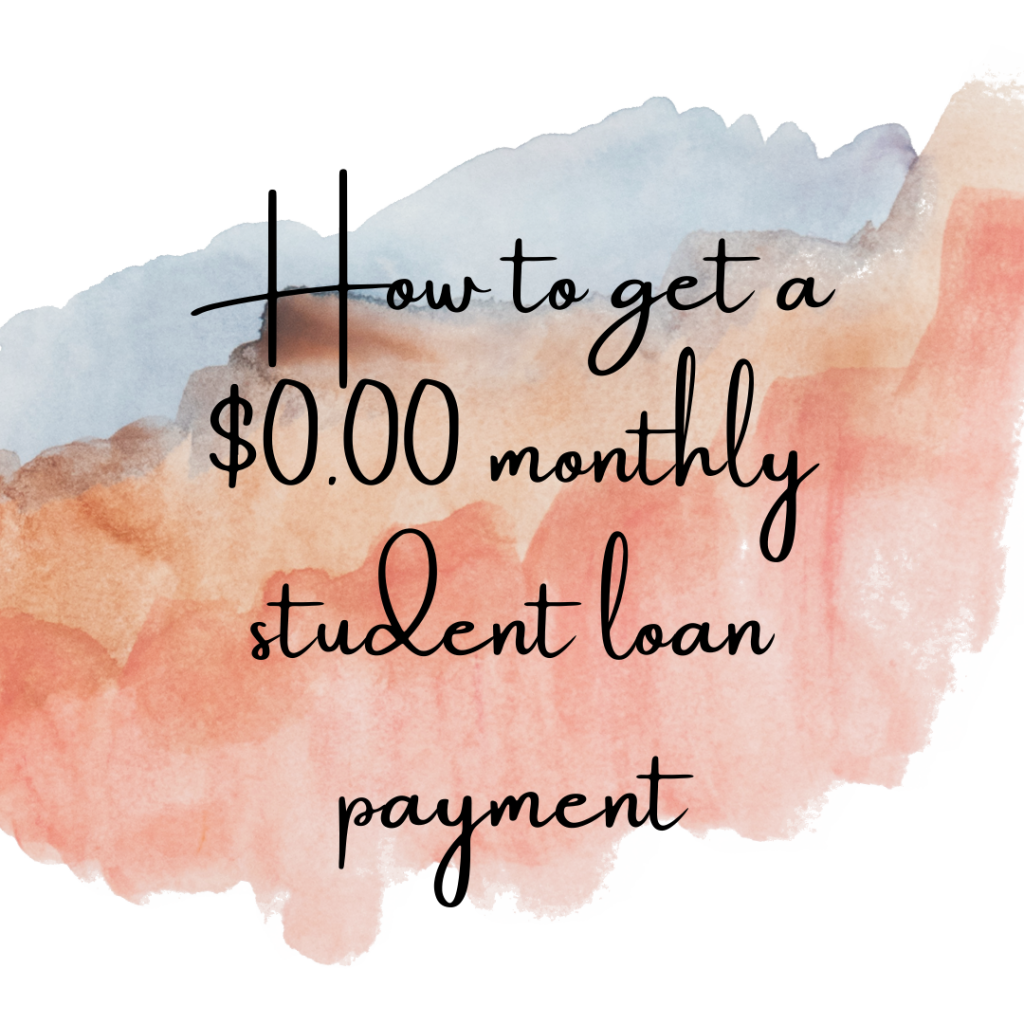 How to get a zero dollar monthly student loan payment.