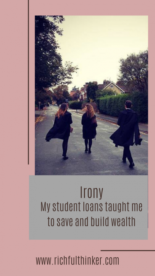 Irony: My student loans taught me to save and build wealth